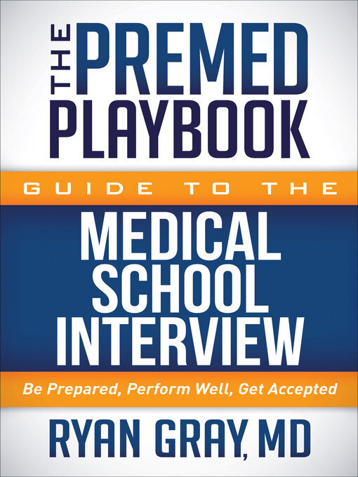 Title details for The Premed Playbook Guide to the Medical School Interview by Ryan Gray - Available